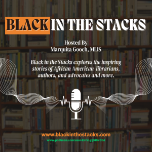 Introducing Black in the Stacks: Why This Podcast? Why Now?