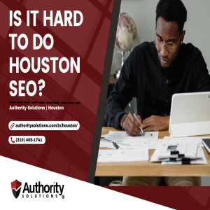 Is it hard to do Houston SEO?