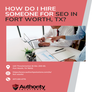 How Do I Hire Someone for SEO in Fort Worth, TX?