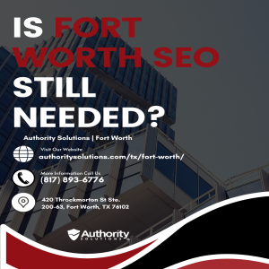 Is Fort Worth SEO Still Needed?