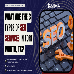 What Are the 3 Types of SEO Services in Fort Worth, TX?