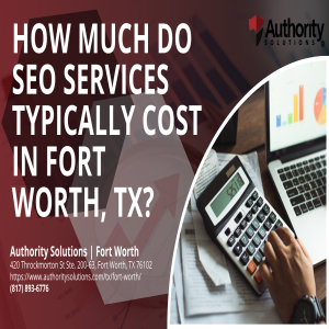 How Much Do SEO Services Typically Cost in Fort Worth, TX?