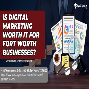 Is Digital Marketing Worth It for Fort Worth Businesses?
