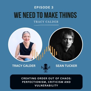 Creating Order Out of Chaos: Perfectionism, Criticism and Vulnerability with Sean Tucker