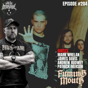FUMING MOUTH - Mark Whelan, Patrick Merson, Andrew Budwey, James Davis | Into The Necrosphere Podcast #204