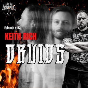 #153 - Keith Rich discusses DRUIDS’ ”Shadow Work”, the new DARKTHRONE is a snooze-fest and more