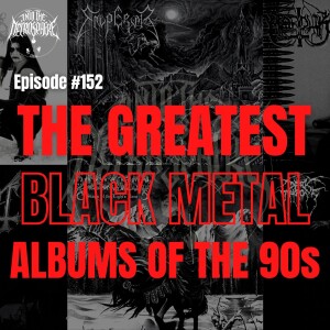 #152 - The Greatest BLACK METAL Records Of The 90s w/ Mike Hill & Mike Scondotto of NECROMANIACS
