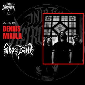 #105 - Dennis Mikula (Ghost Bath)
