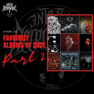 #112 - My Favourite Albums Of 2021 (PART 2), feat. Mike Hill (Tombs)
