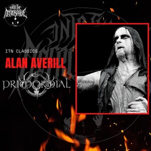 ITN CLASSICS - Alan Averill (Primordial, Dread Sovereign, Agitators Anonymous Podcast)