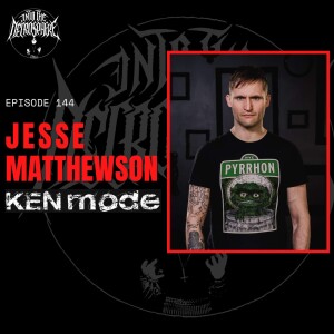#144 - Jesse Matthewson of KEN MODE on MMA, the music industry, ”Null” and more + ”Aeternum” by HEXIS reviewed