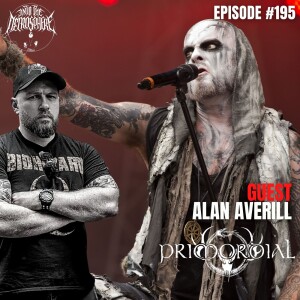PRIMORDIAL - Alan Averill | Into The Necrosphere Podcast #195