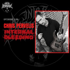 #139 - Chris Pervelis (Internal Bleeding)