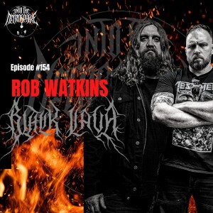 #154 - Rob Watkins (BLACK LAVA) discusses ”Soul Furnace”, recording vocals while having Covid + the final verdict on the new DARKTHRONE