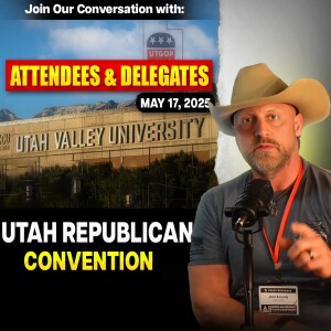 Ep 8 Inside the Utah Republican Convention: Opening up the Mic & Hearing Your Voices with Attendees & Delegates