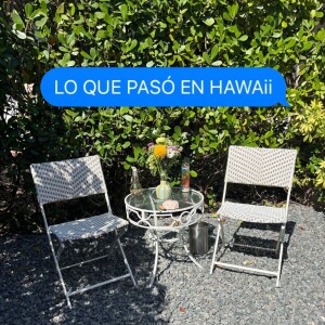 ¿Qué Pasó en Hawaii? — When Places Change & People Leave