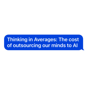 Thinking in Averages: The cost of outsourcing our minds to AI