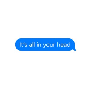 It’s all in your head