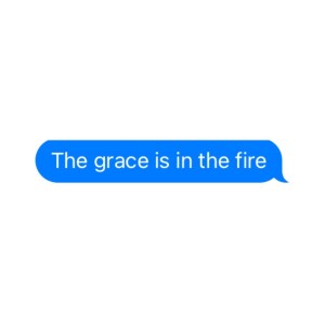 The Grace is in the Fire: Faith, War, & the Human Spirit