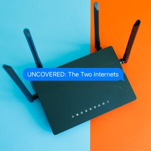 UNCOVERED: The Two Internets