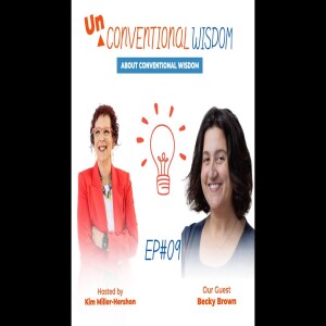 Unconventional Wisdom About Conventional Wisdom Podcast with Becky Brown #9