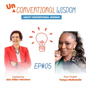 Unconventional Wisdom About Conventional Wisdom Podcast with Tonya McKenzie #5