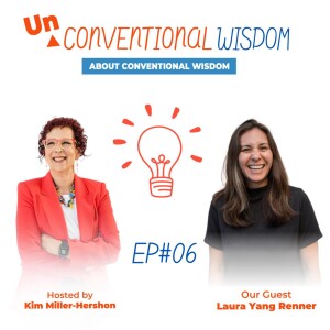 Unconventional Wisdom About Conventional Wisdom Podcast with Laura Yang Renner #6