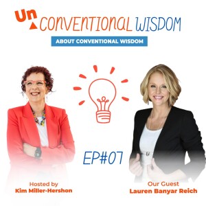 Unconventional Wisdom About Conventional Wisdom Podcast #7 Lauren Banyar Reich