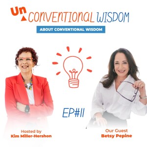 Unconventional Wisdom About Conventional Wisdom Podcast: Episode Eleven with Betsy Pepine