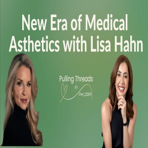 Navigating Beauty: The New Era of Medical Asthetics with Lisa Hahn