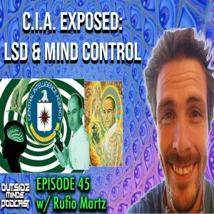 OMP 45 - C.I.A. Exposed: LSD & Mind Control w/ Rufio Martz