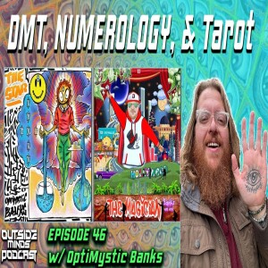 OMP 46 - DMT, Numerology, & Tarot w/ OptiMystic Banks
