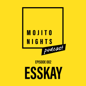 Mojito Nights Podcast 002 with ESSKAY - 21.03.25