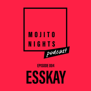 Mojito Nights Podcast 004 with ESSKAY - 04.04.25
