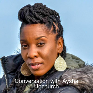 Conversation with Aysha Upchurch