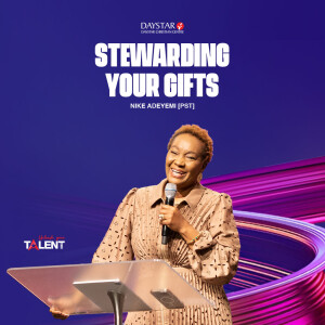 Stewarding Your Gift | Pastor Nike Adeyemi | Unleash Your Talent Series