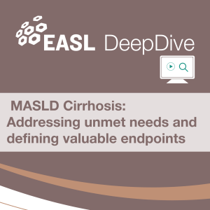 EASL DeepDive: MASLD Cirrhosis: Addressing unmet needs and defining valuable endpoints