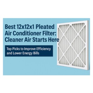 Best 12x12x1 Pleated Air Conditioner Filter: Cleaner Air Starts Here | Top Picks to Improve Efficiency and Lower Energy Bills