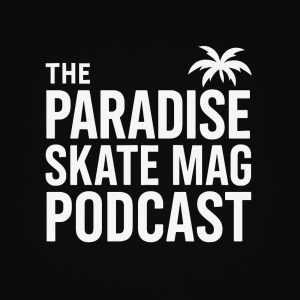 Josh James | The Paradise Skate Mag Podcast Ep. 16