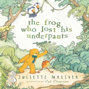The Frog who Lost His Underpants, by Juliette MacIver
