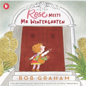 Rose Meets Mr Wintergarten, by Bob Graham
