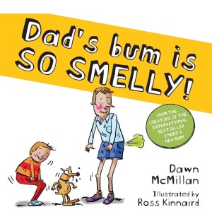 Dad’s Bum is So Smelly! by Dawn Mcmillan