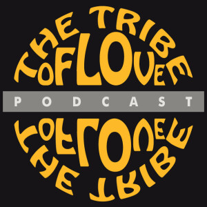 Tribe of Love Podcast #2 - The Power of Community