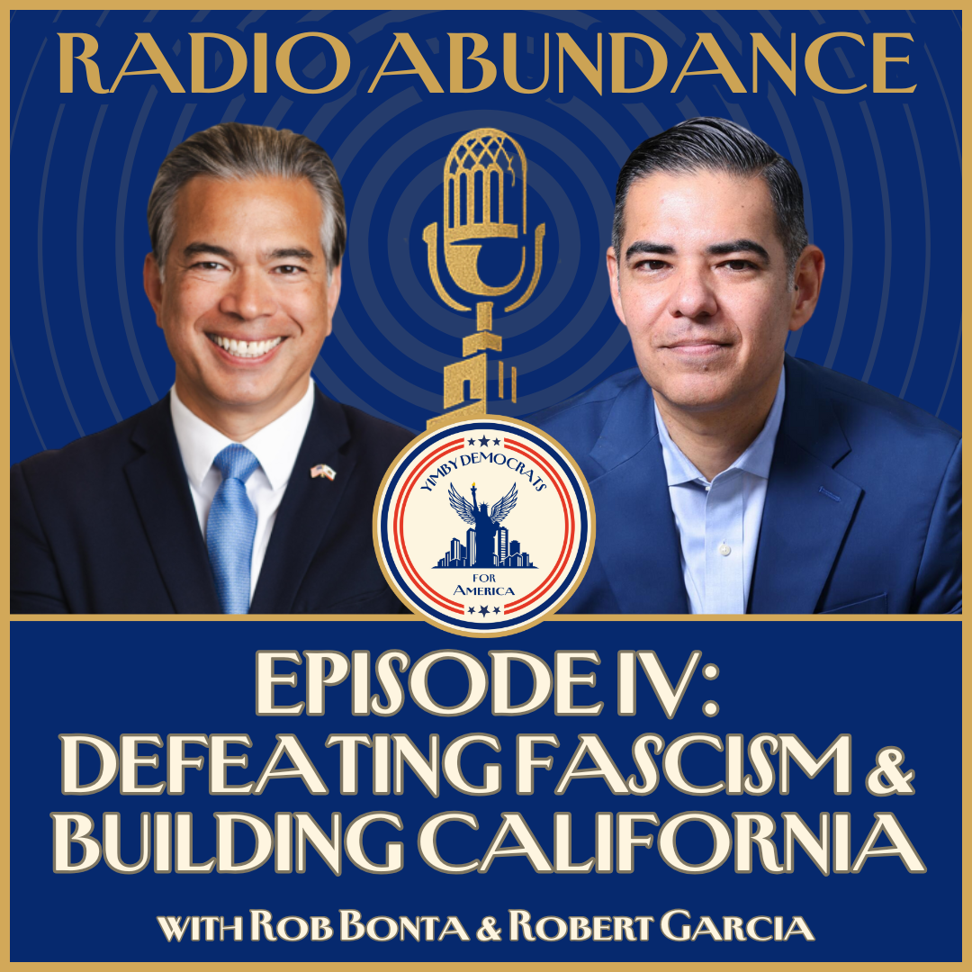 Episode 4: Defeating Fascism & Building California! A Double-Feature with Attorney General Rob Bonta & Congressman Robert Garcia