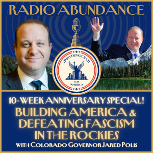 Episode VI: 10-Week Anniversary Special! "Building America & Defeating Fascism in the Rockies" featuring Colorado Governor Jared Polis