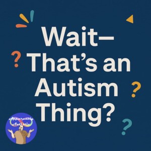 Wait—That’s an Autism Thing?