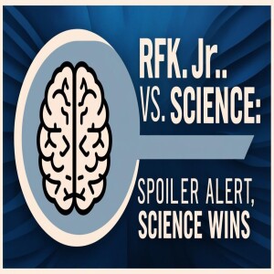 RFK Jr. vs. Science: Spoiler Alert, Science Wins