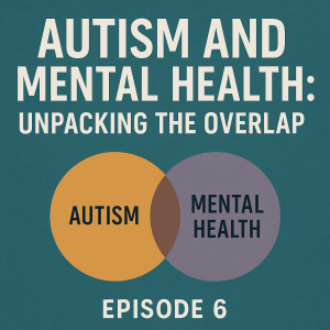 Autism and Mental Health: Unpacking the Overlap