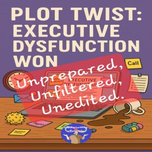 Plot Twist: Executive Dysfunction Won