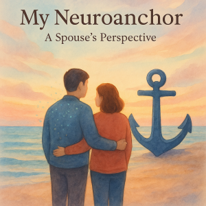 My Neuroanchor: A Spouse’s Perspective